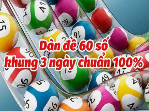 Soi cầu dàn đề 60 số nuôi khung 3 ngày bất bại